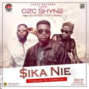 C2C Shyne - Sika Nie  Ft. Kelvyn Boy X Kay Strings (Prod By Kidnature Beatz)